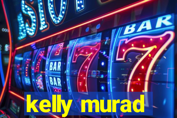 kelly murad